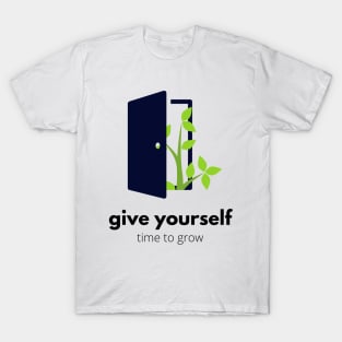 "Give Yourself Time to Grow" Inspirational Quote Typography Art T-Shirt